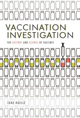 Enquête sur la vaccination : L'histoire et la science des vaccins - Vaccination Investigation: The History and Science of Vaccines