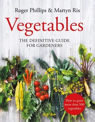 Légumes : Le guide définitif pour les jardiniers - Vegetables: The Definitive Guide for Gardeners