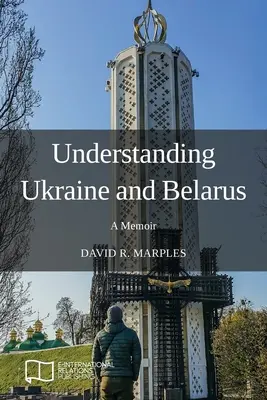 Comprendre l'Ukraine et le Belarus : un mémoire - Understanding Ukraine and Belarus: A Memoir