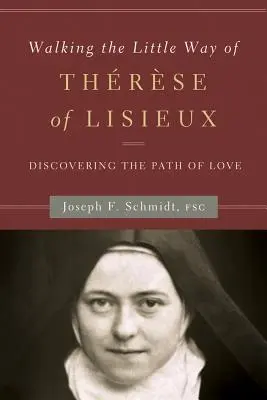 La Petite Voie de Thérèse de Lisieux : Découvrir le chemin de l'amour - Walking the Little Way of Therese of Lisieux: Discovering the Path of Love