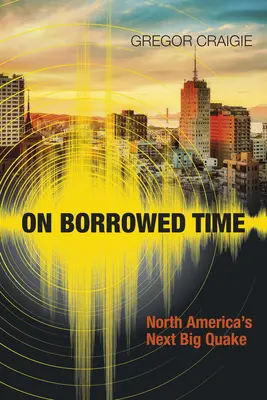 On Borrowed Time : North America's Next Big Quake (en anglais) - On Borrowed Time: North America's Next Big Quake