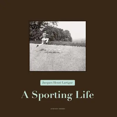 Jacques Henri Lartigue : Une vie sportive - Jacques Henri Lartigue: A Sporting Life