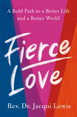 L'amour féroce : Un chemin audacieux vers un courage féroce et une gentillesse qui transgresse les règles et qui peut guérir le monde - Fierce Love: A Bold Path to Ferocious Courage and Rule-Breaking Kindness That Can Heal the World