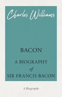 Bacon - Une biographie de Sir Francis Bacon - Bacon - A Biography of Sir Francis Bacon