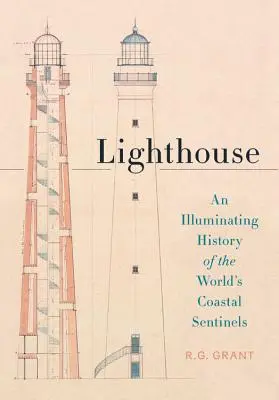 Phare : Une histoire éclairante des sentinelles côtières du monde entier - Lighthouse: An Illuminating History of the World's Coastal Sentinels