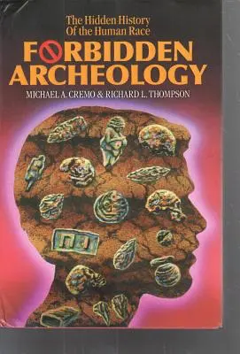 Archéologie interdite : L'édition intégrale - Forbidden Archeology: The Full Unabridged Edition