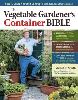 La bible du potager en conteneur : Comment cultiver une abondance de nourriture dans des pots, des bacs et d'autres contenants - The Vegetable Gardener's Container Bible: How to Grow a Bounty of Food in Pots, Tubs, and Other Containers