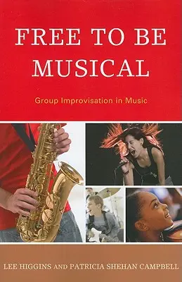 Libre d'être musical : L'improvisation musicale en groupe - Free to Be Musical: Group Improvisation in Music