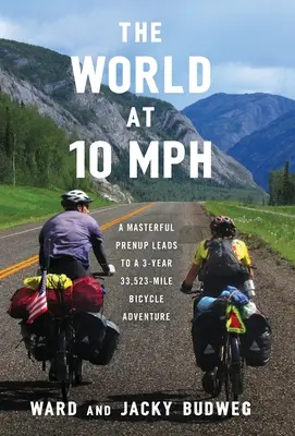 Le monde à 10 MPH : un contrat de mariage magistral mène à une aventure à vélo de 33 523 miles sur 3 ans - The World at 10 MPH: A Masterful Prenup Leads to a 3-Year 33,523-Mile Bicycle Adventure