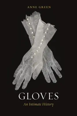 Gants : Une histoire intime - Gloves: An Intimate History