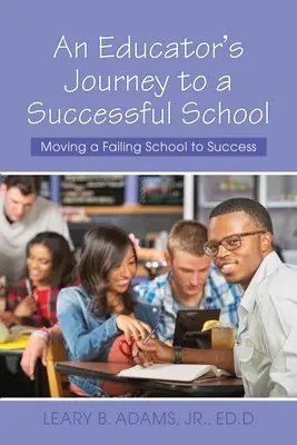 Le voyage d'un éducateur vers une école performante : L'évolution d'une école défaillante vers la réussite - An Educator's Journey to a Successful School: Moving a Failing School to Success