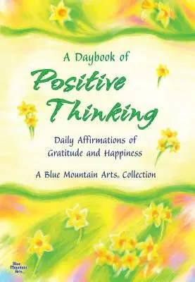 Un livre de pensées positives : Affirmations quotidiennes de gratitude et de bonheur - A Daybook of Positive Thinking: Daily Affirmations of Gratitude and Happiness