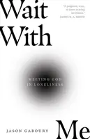 Attendez avec moi : Rencontrer Dieu dans la solitude - Wait with Me: Meeting God in Loneliness