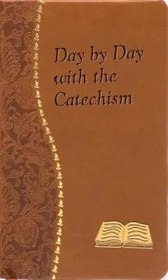 Jour après jour avec le catéchisme : Méditations minute pour chaque jour contenant un extrait du catéchisme, une réflexion et une prière. - Day by Day with the Catechism: Minute Meditations for Every Day Containing an Excerpt from the Catechism, a Reflection, and a Prayer