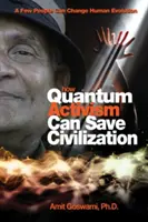 Comment l'activisme quantique peut sauver la civilisation : Quelques personnes peuvent changer l'évolution humaine - How Quantum Activism Can Save Civilization: A Few People Can Change Human Evolution