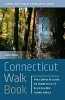 Connecticut Walk Book : Le guide complet des sentiers de randonnée du Connecticut - Connecticut Walk Book: The Complete Guide to Connecticut's Blue-Blazed Hiking Trails