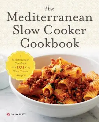 Mediterranean Slow Cooker Cookbook : Un livre de cuisine méditerranéenne avec 101 recettes faciles à mijoter - Mediterranean Slow Cooker Cookbook: A Mediterranean Cookbook with 101 Easy Slow Cooker Recipes