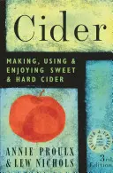 Le cidre : La fabrication, l'utilisation et la dégustation du cidre doux et du cidre dur - Cider: Making, Using, & Enjoying Sweet & Hard Cider