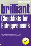 Brillantes listes de contrôle pour les entrepreneurs - Votre raccourci vers le succès - Brilliant Checklists for Entrepreneurs - Your Shortcut to Success