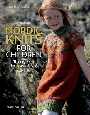 Tricots nordiques pour enfants : 15 tricots douillets pour les 3 à 9 ans - Nordic Knits for Children: 15 Cosy Knits for Ages 3 to 9
