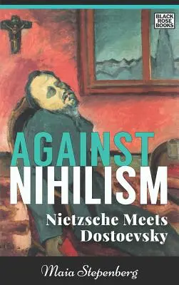 Contre le nihilisme : Nietzsche rencontre Dostoïevski - Against Nihilism: Nietzsche Meets Dostoevsky