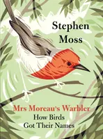 La fauvette de Moreau : comment les oiseaux ont reçu leur nom - Mrs Moreau's Warbler: How Birds Got Their Names