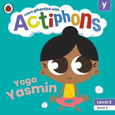 Actiphons Niveau 2 Livre 5 Yoga Yasmin : Apprenez l'alphabet et devenez actif avec Actiphons ! - Actiphons Level 2 Book 5 Yoga Yasmin: Learn Phonics and Get Active with Actiphons!