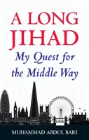 Un long djihad : Ma quête de la voie du milieu - A Long Jihad: My Quest for the Middle Way