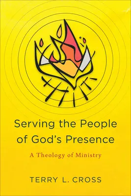 Servir le peuple de la présence de Dieu : Une théologie du ministère - Serving the People of God's Presence: A Theology of Ministry