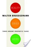 Réalité, chagrin, espoir : trois tâches prophétiques urgentes - Reality, Grief, Hope: Three Urgent Prophetic Tasks