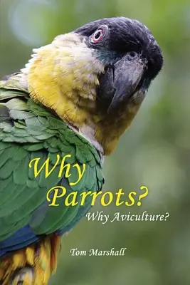 Pourquoi les perroquets ? Pourquoi l'aviculture ? - Why Parrots?: Why Aviculture?