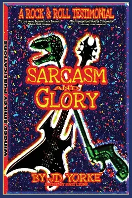 Sarcasme et gloire : Un témoignage sur le rock and roll - Sarcasm and Glory: A Rock and Roll Testimonial