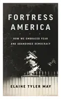 Fortress America : How We Embraced Fear and Abandoned Democracy (L'Amérique forteresse : comment nous avons adopté la peur et abandonné la démocratie) - Fortress America: How We Embraced Fear and Abandoned Democracy