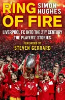 Le cercle de feu : Liverpool FC au 21e siècle : Les histoires des joueurs - Ring of Fire: Liverpool FC Into the 21st Century: The Players' Stories