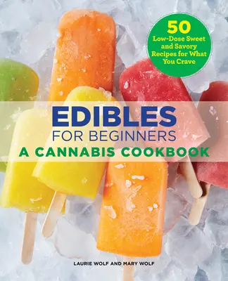 Edibles pour les débutants : Un livre de cuisine sur le cannabis - Edibles for Beginners: A Cannabis Cookbook