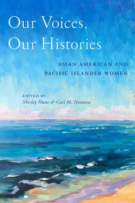 Nos voix, nos histoires : Les femmes américaines d'origine asiatique et des îles du Pacifique - Our Voices, Our Histories: Asian American and Pacific Islander Women