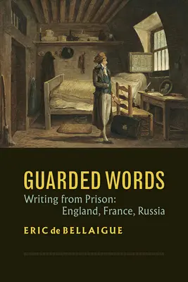 Guarded Words : Écrire depuis la prison : Angleterre, France, Russie - Guarded Words: Writing from Prison: England, France, Russia