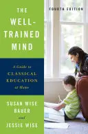 L'esprit bien formé : Un guide pour l'éducation classique à la maison - The Well-Trained Mind: A Guide to Classical Education at Home