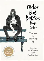 Older but Better, but Older - Par les auteurs de How To Be Parisian - Older but Better, but Older - From the authors of How To Be Parisian