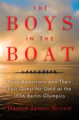 Les garçons dans le bateau : Neuf Américains et leur quête épique de l'or aux Jeux olympiques de Berlin en 1936 - The Boys in the Boat: Nine Americans and Their Epic Quest for Gold at the 1936 Berlin Olympics