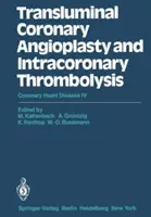 Angioplastie coronaire transluminale et thrombolyse intracoronaire : Maladie coronarienne IV - Transluminal Coronary Angioplasty and Intracoronary Thrombolysis: Coronary Heart Disease IV