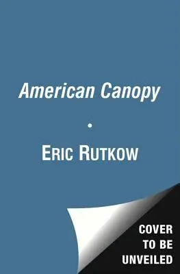 American Canopy : Trees, Forests, and the Making of a Nation (La canopée américaine : les arbres, les forêts et la construction d'une nation) - American Canopy: Trees, Forests, and the Making of a Nation