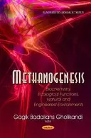 Méthanogénèse - Biochimie, fonctions écologiques, environnements naturels et artificiels - Methanogenesis - Biochemistry, Ecological Functions, Natural & Engineered Environments