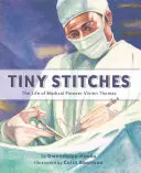 Tiny Stitches : La vie de Vivien Thomas, pionnière de la médecine - Tiny Stitches: The Life of Medical Pioneer Vivien Thomas