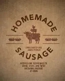 Homemade Sausage : Recettes et techniques pour moudre, farcir et tordre des saucisses artisanales à la maison - Homemade Sausage: Recipes and Techniques to Grind, Stuff, and Twist Artisanal Sausage at Home