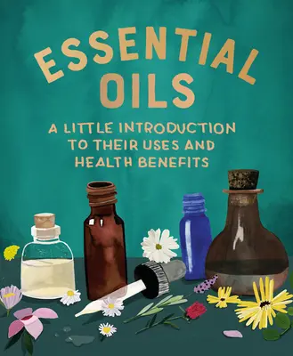 Les huiles essentielles : Une petite introduction à leurs utilisations et à leurs bienfaits pour la santé - Essential Oils: A Little Introduction to Their Uses and Health Benefits