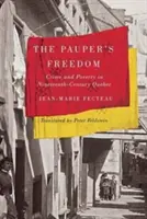 La liberté du pauvre : Crime et pauvreté dans le Québec du XIXe siècle - The Pauper's Freedom: Crime and Poverty in Nineteenth-Century Quebec