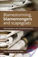 Blamestorming, Blamemongers and Scapegoats : L'attribution des responsabilités dans le processus de justice pénale - Blamestorming, Blamemongers and Scapegoats: Allocating Blame in the Criminal Justice Process