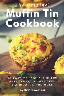 Le livre de cuisine original des moules à muffins - The Original Muffin Tin Cookbook