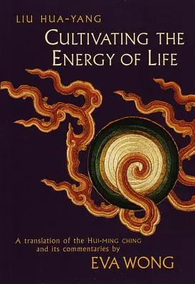 Cultiver l'énergie de la vie : Une traduction du Hui-Ming Ching et de ses commentaires - Cultivating the Energy of Life: A Translation of the Hui-Ming Ching and Its Commentaries